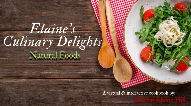 Elaine’s Culinary Delights: A virtual & interactive cookbook by #SharonElaineHill #NoCriticsJustCuisine